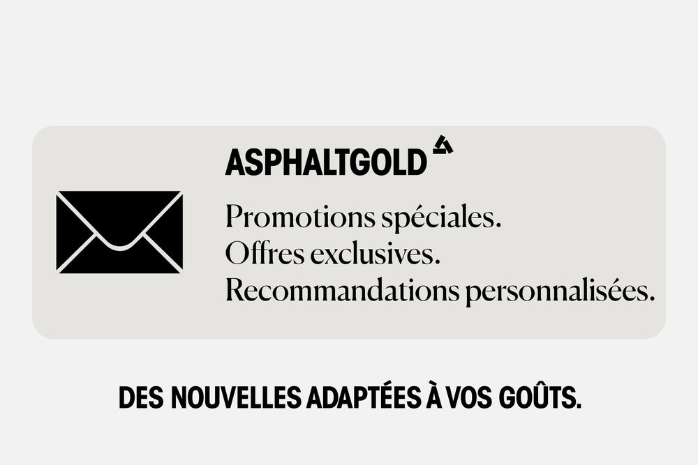 Les avantages de la newsletter Asphaltgold : promotions spéciales, offres exclusives et recommandations personnelles.